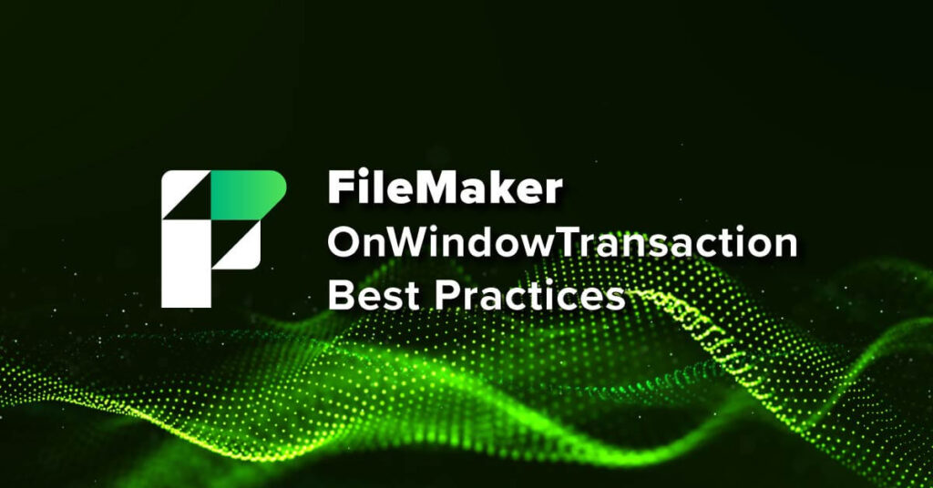 FileMaker OnWindowTransaction Best Practices