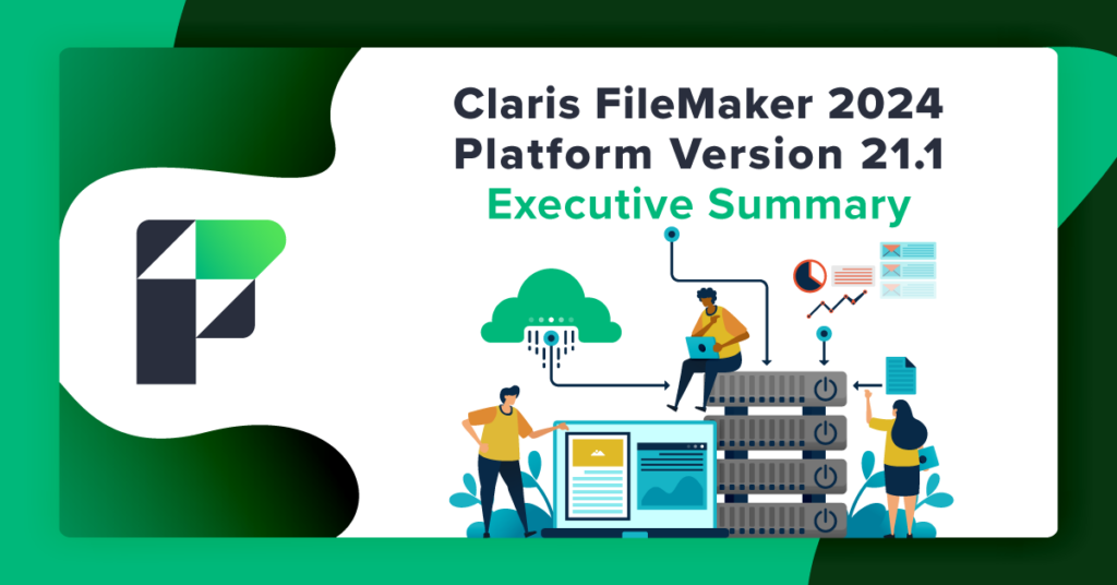 Claris FileMaker 2024 Platform Version 21.1 – Executive Summary