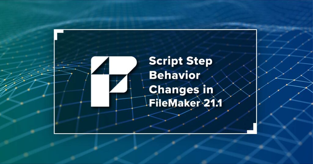 Script Step Behavior Changes in FileMaker 21.1