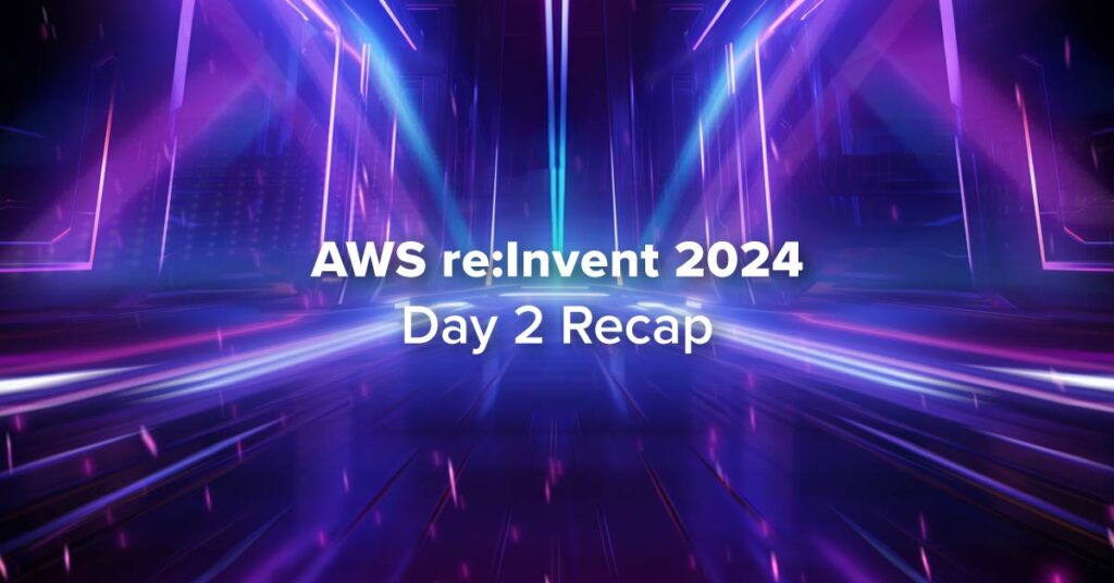 AWS re:Invent 2024 - Day 2 Recap