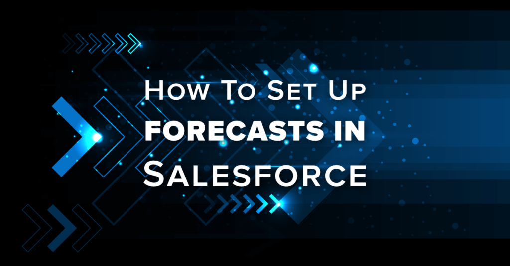 How to Set Up Forecasts in Salesforce 